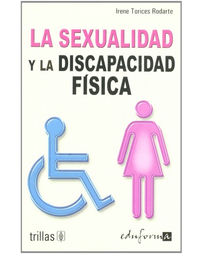 La sexualidad y la discapacidad fisica - Irene Torices Rodarte