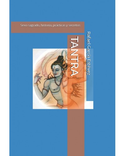 Tantra: sexo sagrado, historia, practicas y secretos