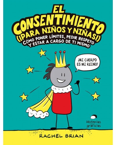El consentimiento (¡para niños y niñas!). Cómo poner límites, pedir respeto y estar a cargo de ti mismo