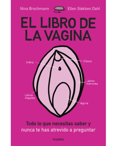 El libro de la vagina. Todo lo que necesitas saber y nunca te has atrevido a preguntar.