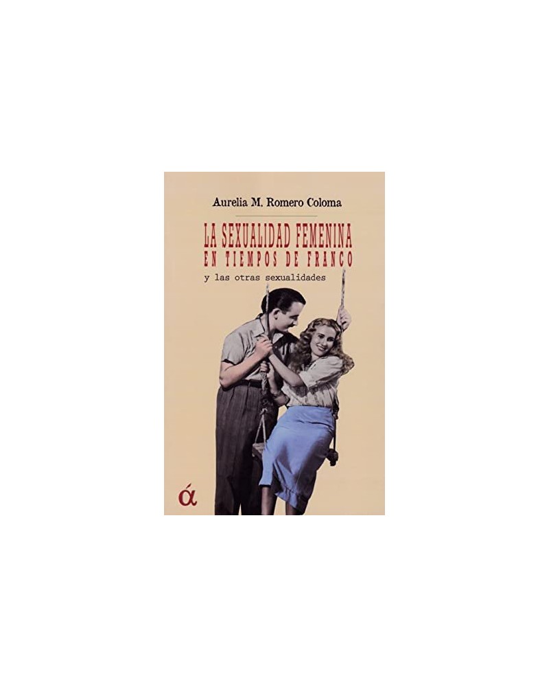 La sexualidad femenina en tiempo de Franco y otras sexualidades ensayo de Aurelia M. Romero Coloma.