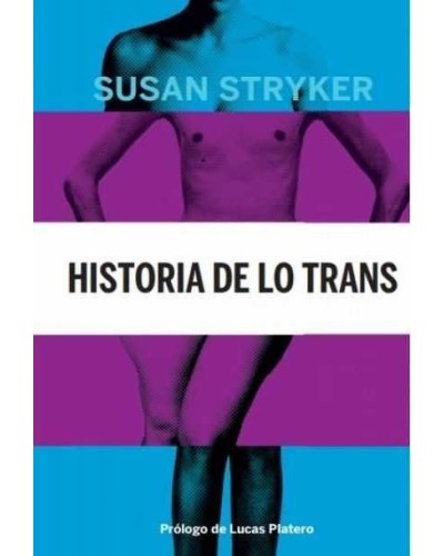 Historia de lo trans de Susan Stryker. Las raíces de la revolución de hoy.