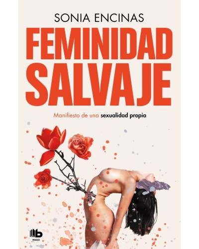 Feminidad salvaje Manifiesto de una sexualidad propia de Sonia Encinas