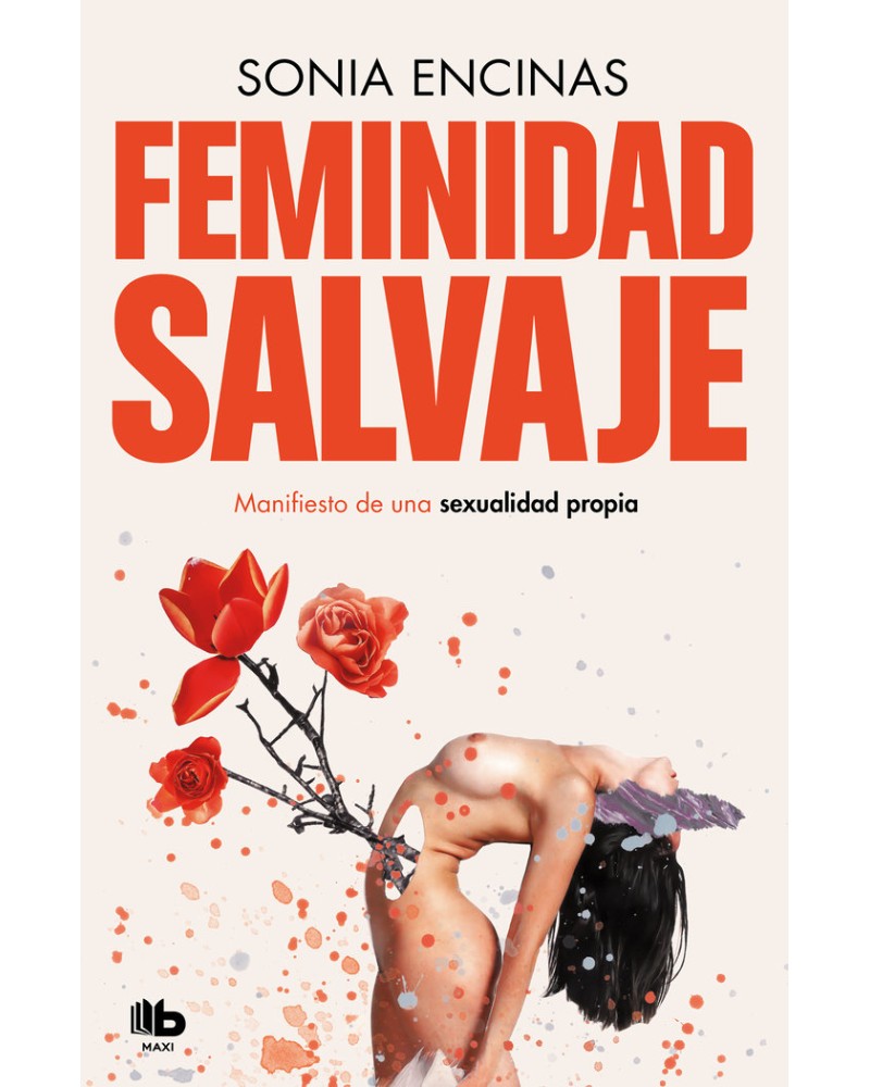 Feminidad salvaje Manifiesto de una sexualidad propia de Sonia Encinas