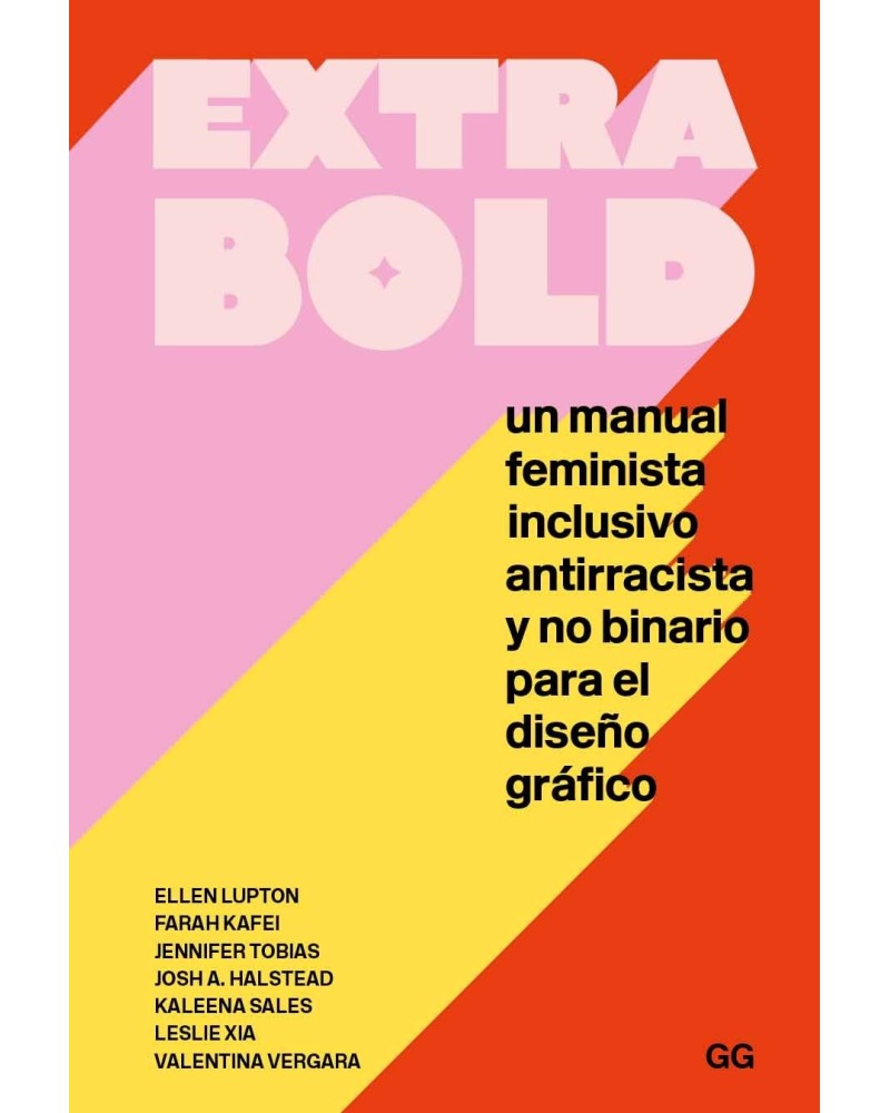 Extra bold un manual feminista inclusivo antirracista y no binario para el diseño gráfico Un libro de Ellen Lupton