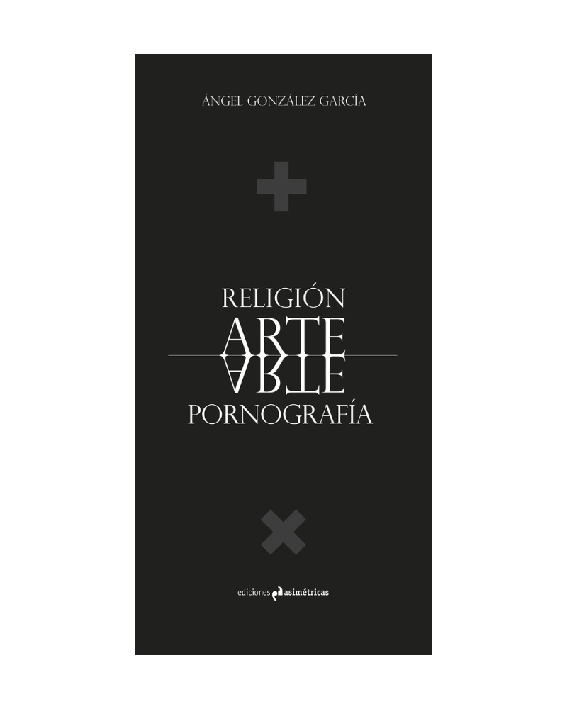 Religión Arte Pornografía - Ángel González García