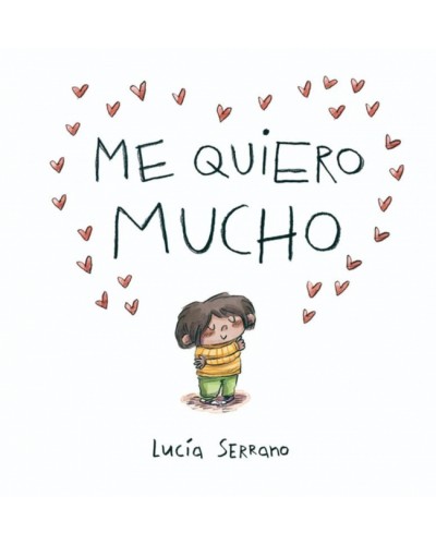 Me quiero mucho: Un cuento sobre la autoestima de Lucia Serrano