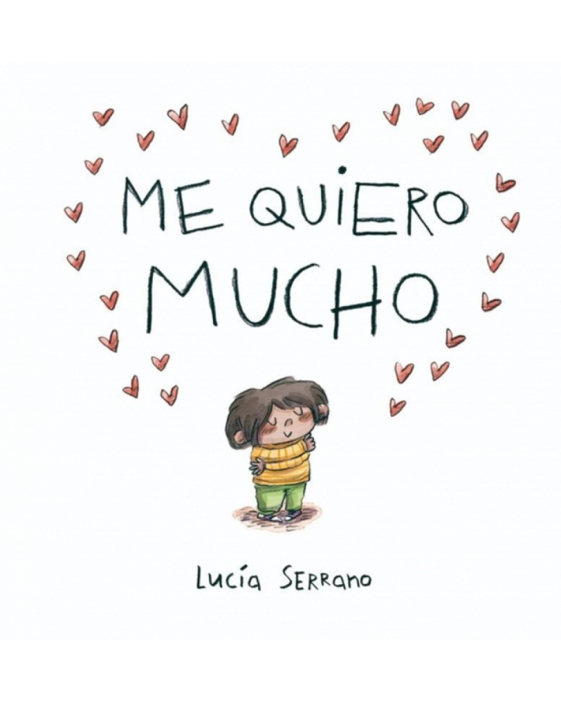Me quiero mucho: Un cuento sobre la autoestima de Lucia Serrano